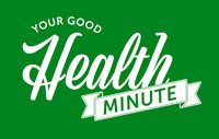 Your Good Health Minute